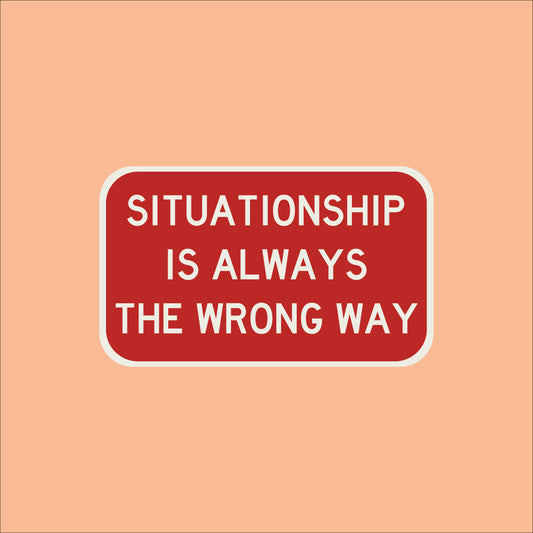 Značka "Situationship is always the wrong way"